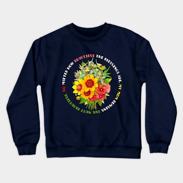 Mother s day, Beautiful flowers for my lovely mom, mother's day Crewneck Sweatshirt by TATOH